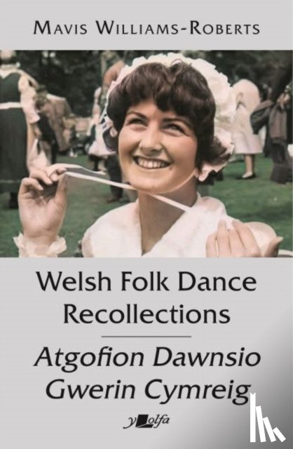 Williams-Roberts, Mavis - Welsh Folk Dance Recollections / Atgofion Dawnsio Gwerin