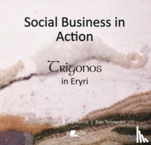 Grover, Richard, Harris, Judy, Tennyson, Ros - Social Business in Action - Trigonos in Eryri