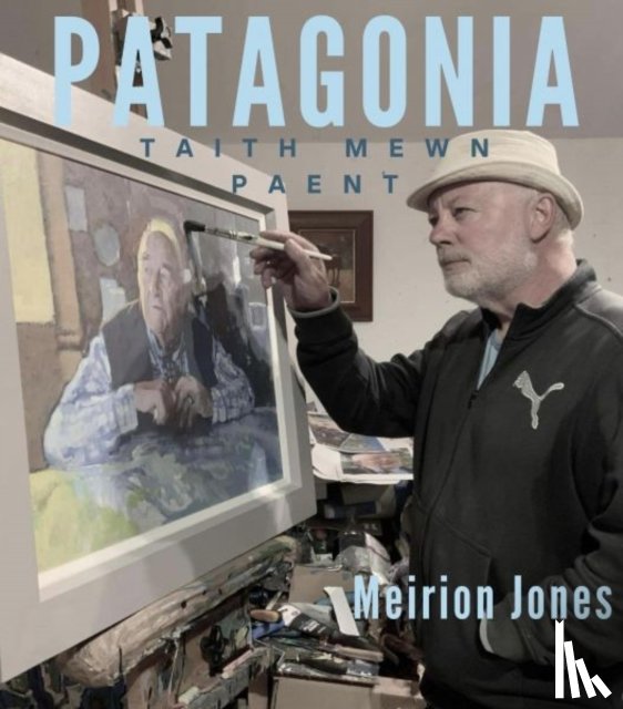 Jones, Meirion - Patagonia: Taith Mewn Paent