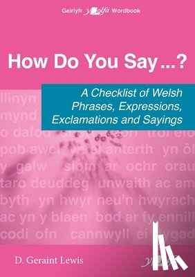 Lewis, D. Geraint - How Do You Say...? - A checklist of Welsh phrases, expressions, exclamations and sayings