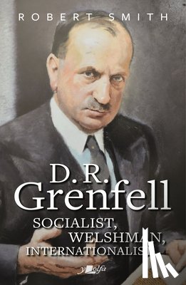 Smith, Robert - D. R. Grenfell: Socialist, Welshman, Internationalist