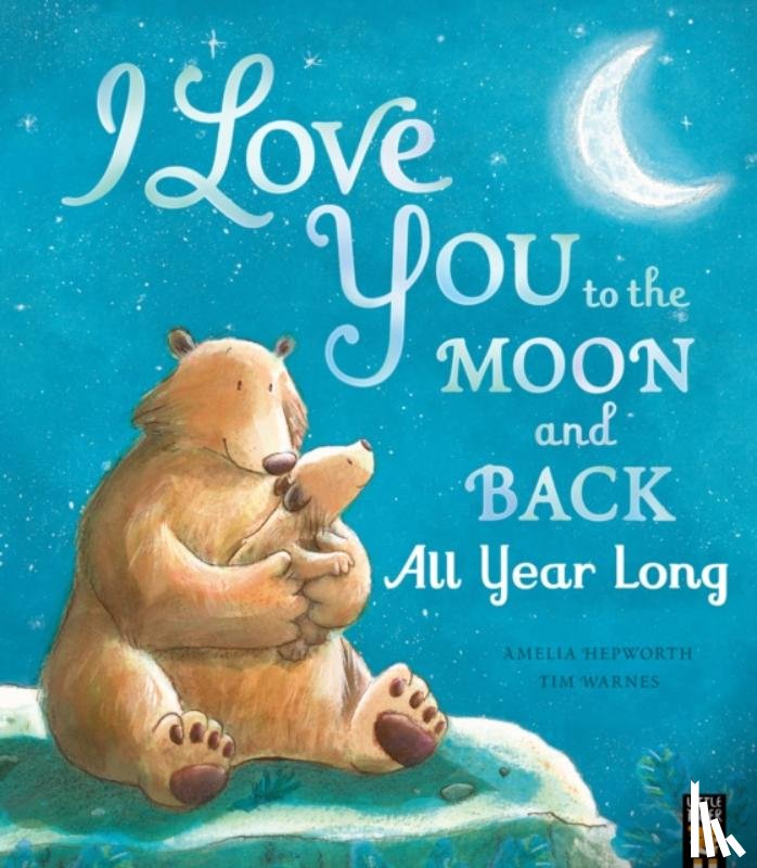 Hepworth, Amelia - I Love You to the Moon and Back: All Year Long