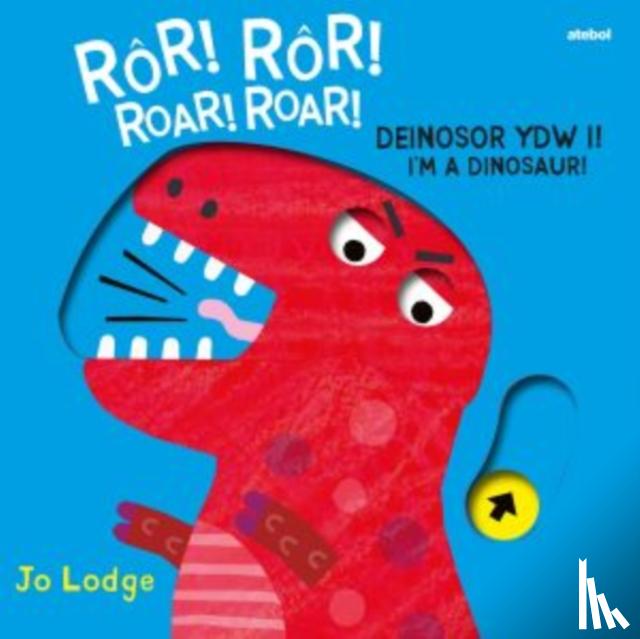 Lodge, Jo - Ror! Ror! Deinosor Ydw I! / Roar! Roar! I'm a Dinosaur!
