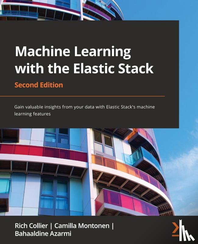 Collier, Rich, Montonen, Camilla, Azarmi, Bahaaldine - Machine Learning with the Elastic Stack