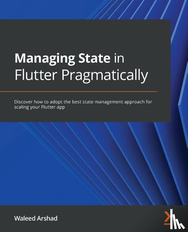 Arshad, Waleed - Managing State in Flutter Pragmatically