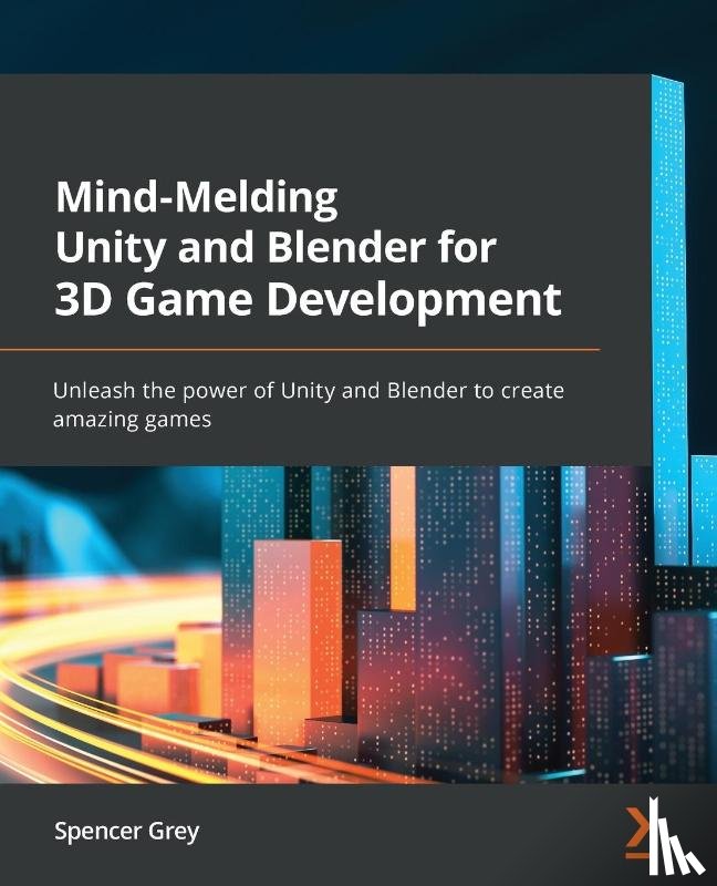 Grey, Spencer - Mind-Melding Unity and Blender for 3D Game Development