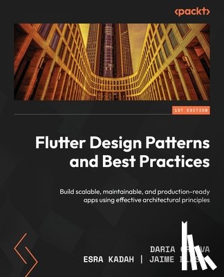 Orlova, Daria, Kadah, Esra, Blasco, Jaime - Flutter Design Patterns and Best Practices