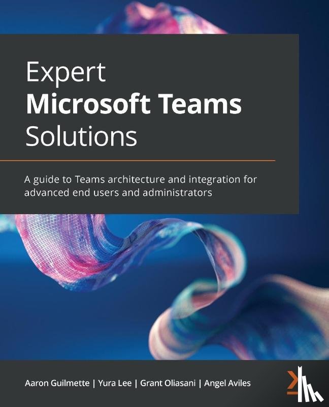 Guilmette, Aaron, Lee, Yura, Oliasani, Grant, Aviles, Angel - Expert Microsoft Teams Solutions
