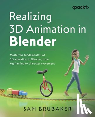 Brubaker, Sam - Realizing 3D Animation in Blender