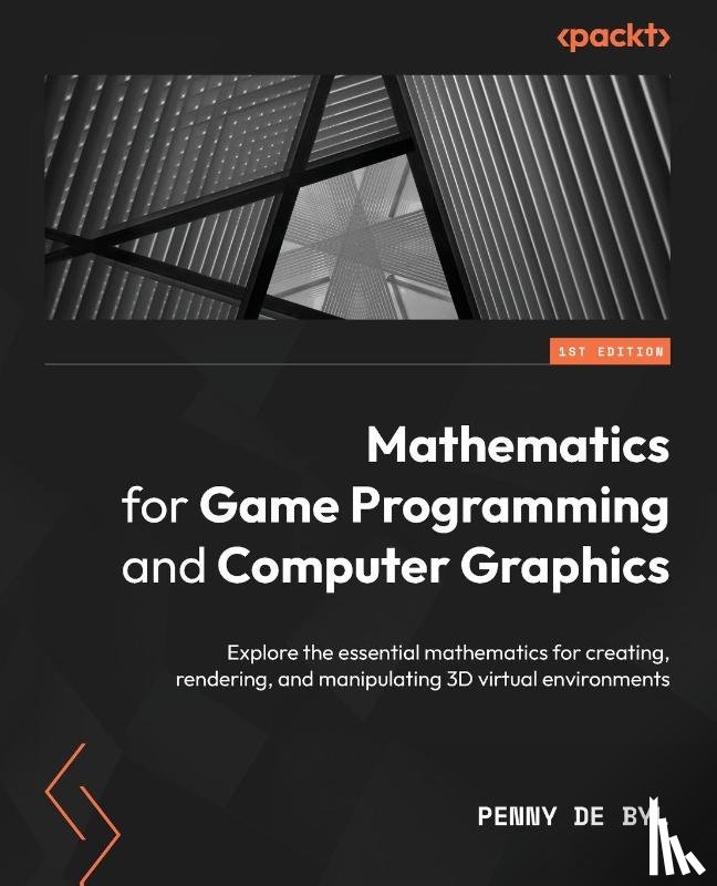 Byl, Penny de - Mathematics for Game Programming and Computer Graphics
