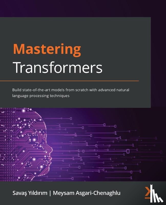 Yildirim, Savas, Asgari-Chenaghlu, Meysam - Mastering Transformers