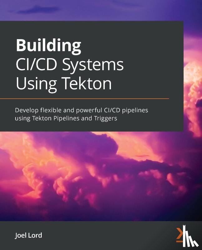 Lord, Joel - Building CI/CD Systems Using Tekton