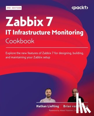 Liefting, Nathan, Baekel, Brian van - Zabbix 7 IT Infrastructure Monitoring Cookbook - Third Edition