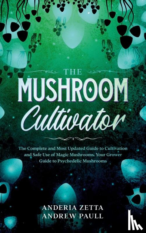 Andrew Paull, Anderia Zetta - The Mushroom Cultivator