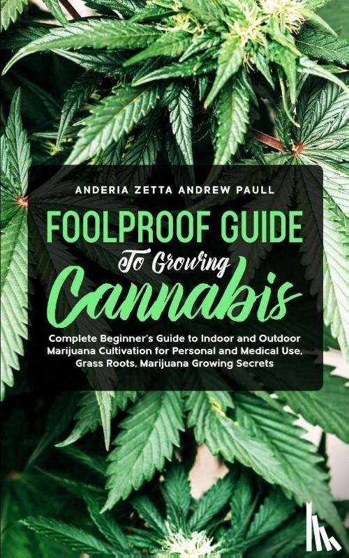 Andrew Paull, Anderia Zetta - Foolproof Guide to Growing Cannabis
