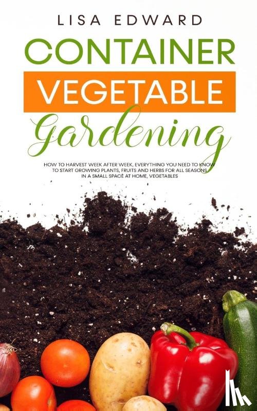 Edward, Lisa - Container Vegetable Gardening