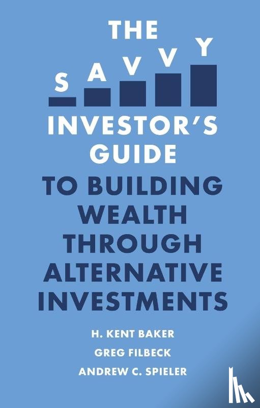 Baker, H. Kent (American University, Filbeck, Greg (Penn State Behrend, Spieler, Andrew C. (Hofstra University - The Savvy Investor’s Guide to Building Wealth Through Alternative Investments