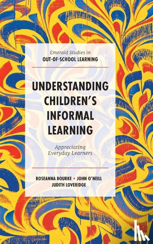 Bourke, Roseanna (Massey University, New Zealand), O’Neill, John (Massey University, New Zealand), Loveridge, Judith (Victoria University of Wellington, New Zealand) - Understanding Children's Informal Learning