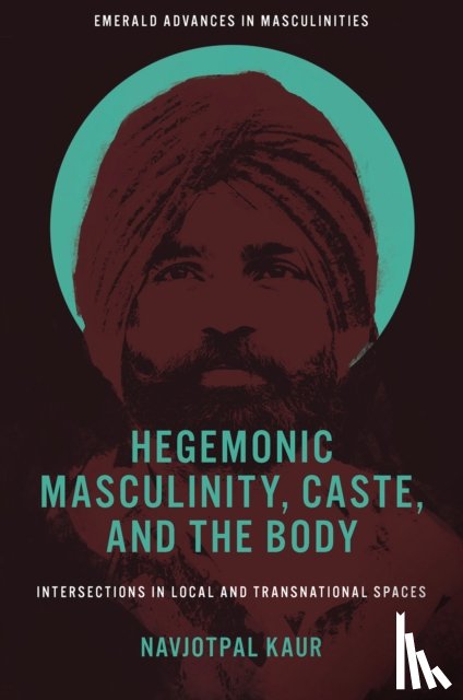 Kaur, Navjotpal (Institute of Philosophy and Sociology of the Polish Academy of Sciences - Hegemonic Masculinity, Caste, and the Body