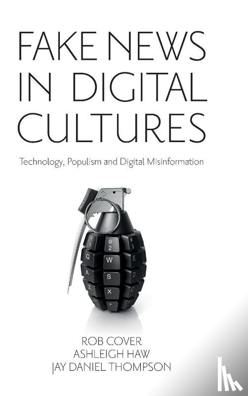 Cover, Rob (RMIT University, Haw, Ashleigh (University of Melbourne, Thompson, Jay (RMIT University - Fake News in Digital Cultures