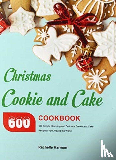 Harmon, Rachelle - Christmas Cookie and Cake Cookbook