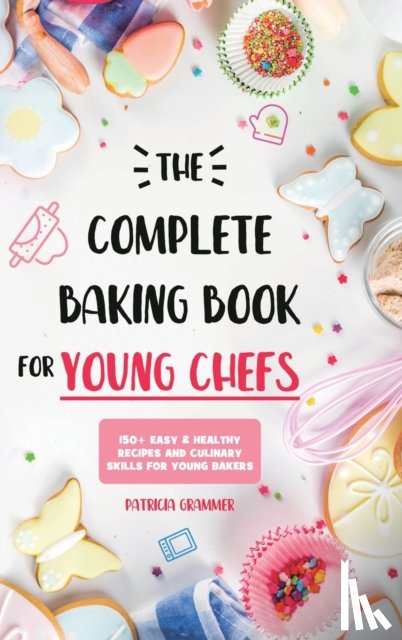 Grammer, Patricia - The Complete Baking Book for Young Chefs