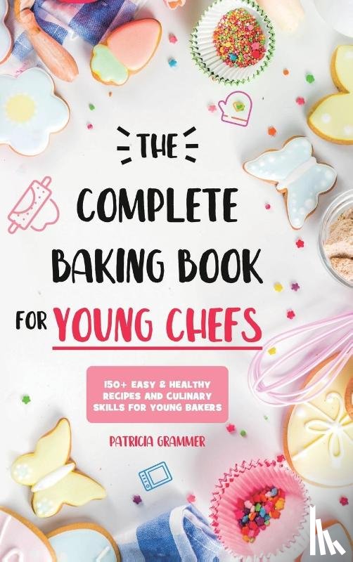 Grammer, Patricia - The Complete Baking Book for Young Chefs