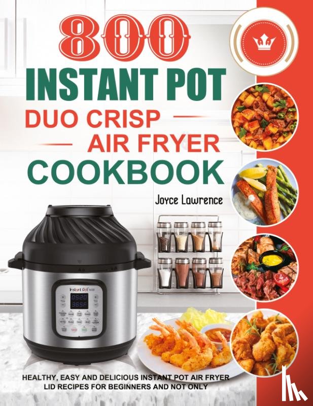 Lawrence, Joyce - 800 Instant Pot Duo Crisp Air Fryer Cookbook