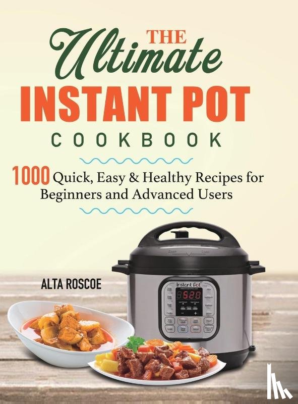 Roscoe, Alta - The Ultimate Instant Pot Cookbook