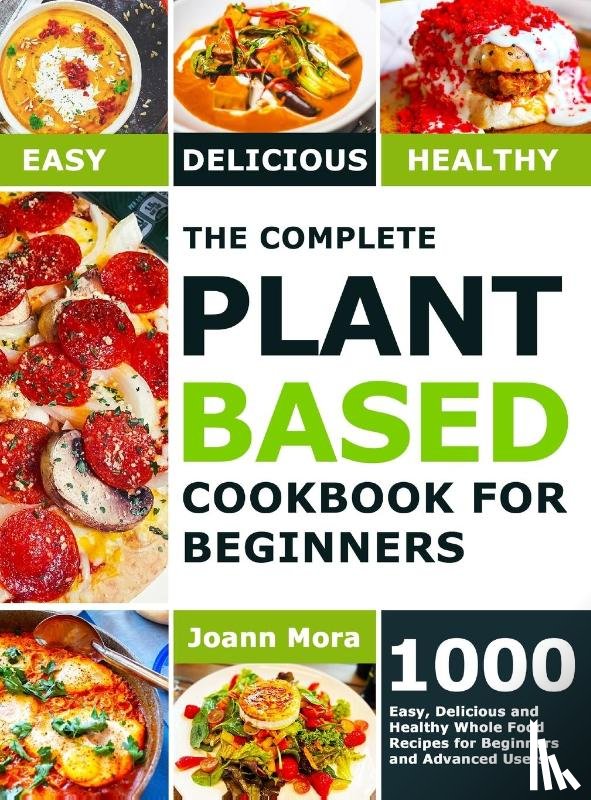 Mora, Joann - The Complete Plant Based Cookbook for Beginners