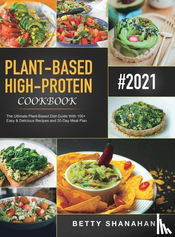 Shanahan, Betty - Plant-Based High-Protein Cookbook