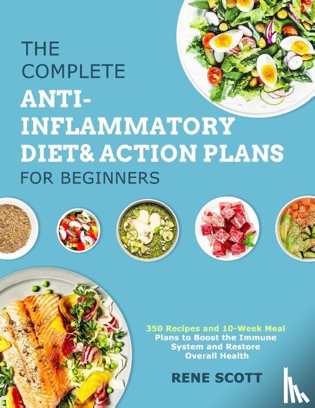 Scott, Rene - The Complete Anti-Inflammatory Diet & Action Plans for Beginners