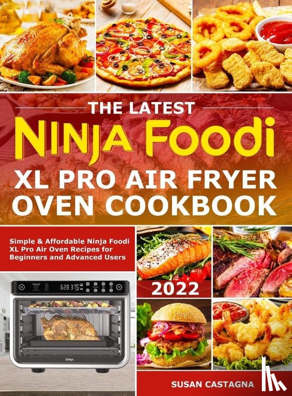 Castagna, Susan - The Latest Ninja Foodi XL Pro Air Fryer Oven Cookbook