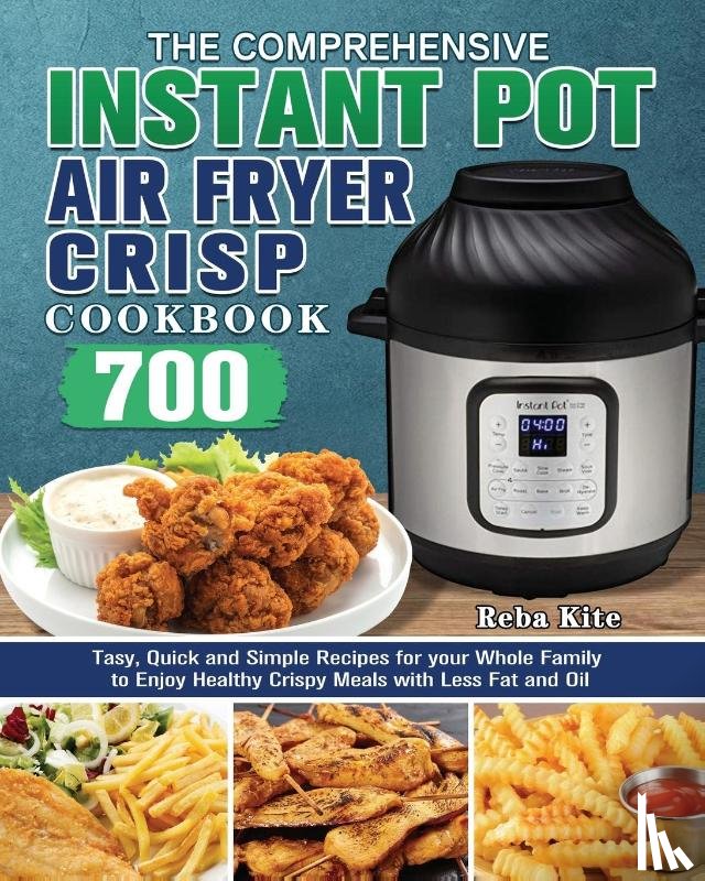 Kite, Reba - The Comprehensive Instant-Pot Air Fryer Crisp Cookbook