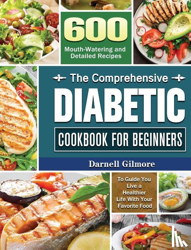 Gilmore, Darnell - The Comprehensive Diabetic Cookbook for Beginners