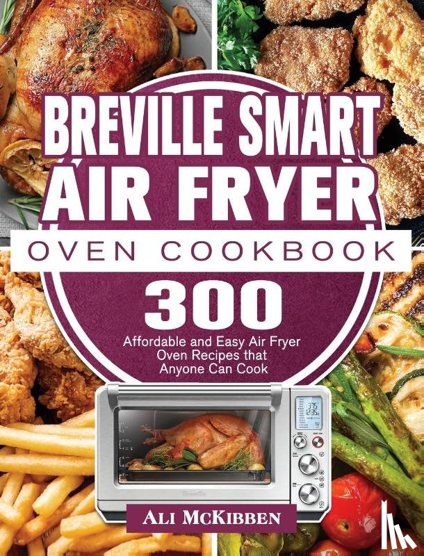 McKibben, Ali - Breville Smart Air Fryer Oven Cookbook