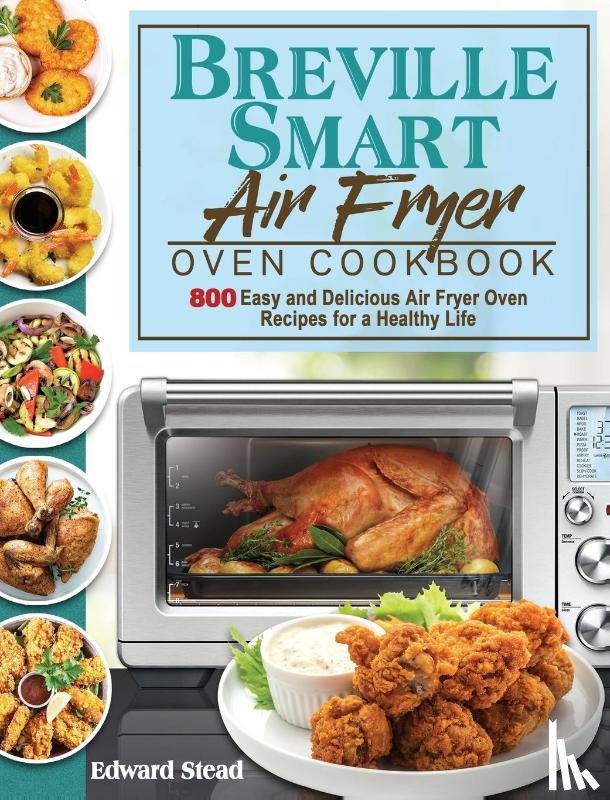 Stead, Edward - Breville Smart Air Fryer Oven Cookbook