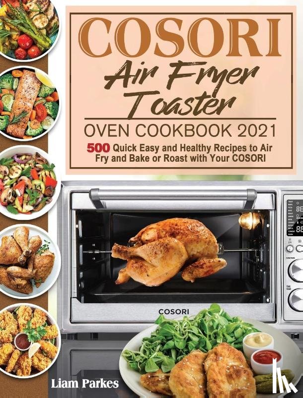Parkes, Liam - COSORI Air Fryer Toaster Oven Cookbook 2021