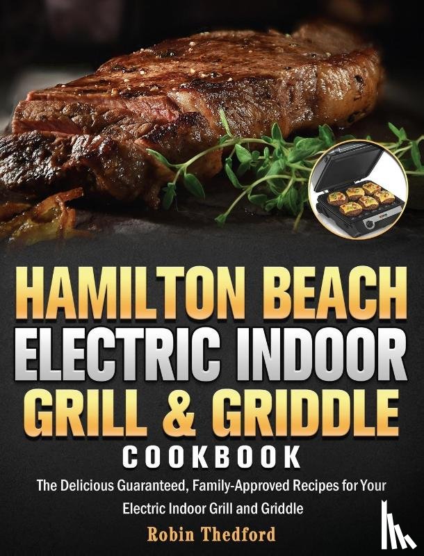 Thedford, Robin - Hamilton Beach Electric Indoor Grill and Griddle Cookbook