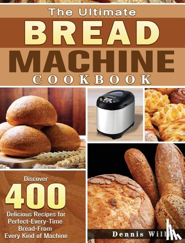 Willis, Dennis - The Ultimate Bread Machine Cookbook