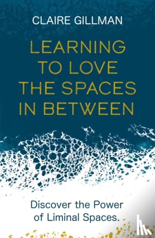 Gillman, Claire - Learning to Love the Spaces in Between