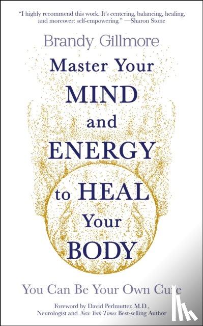 Gillmore, Brandy - Master Your Mind and Energy to Heal Your Body