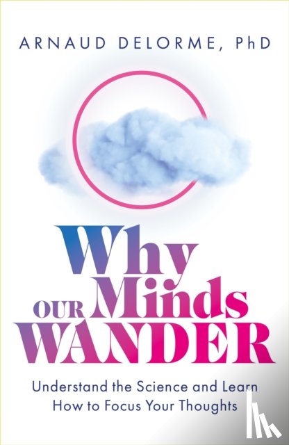 Delorme, Arnaud - Why Our Minds Wander