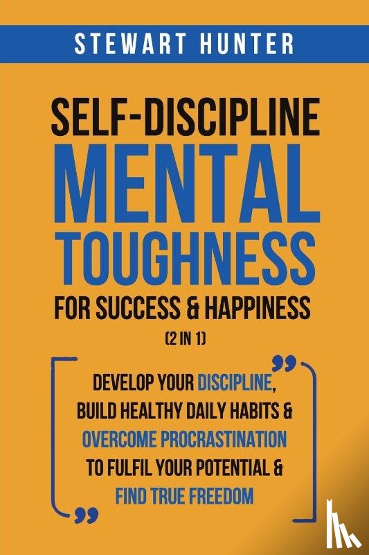 Hunter, Stewart - Self-Discipline & Mental Toughness For Success & Happiness (2 in 1)