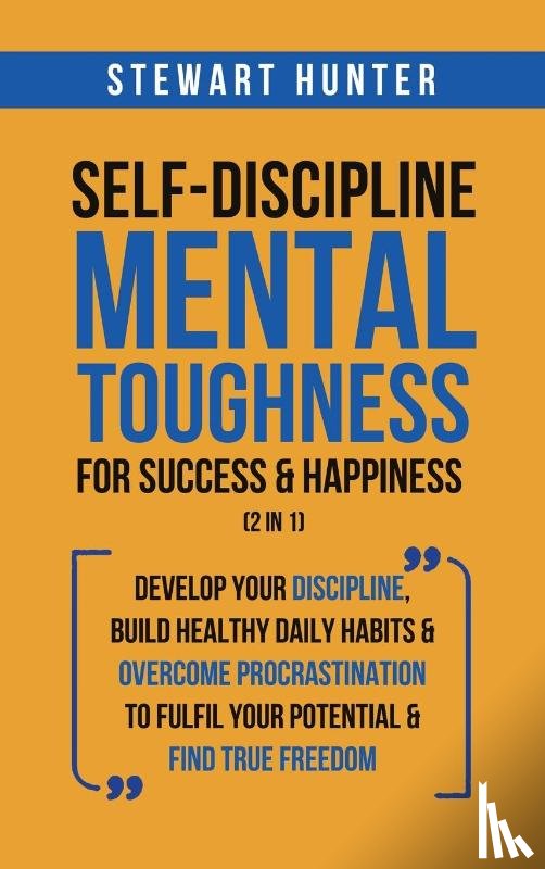 Hunter, Stewart - Self-Discipline & Mental Toughness For Success & Happiness (2 in 1)