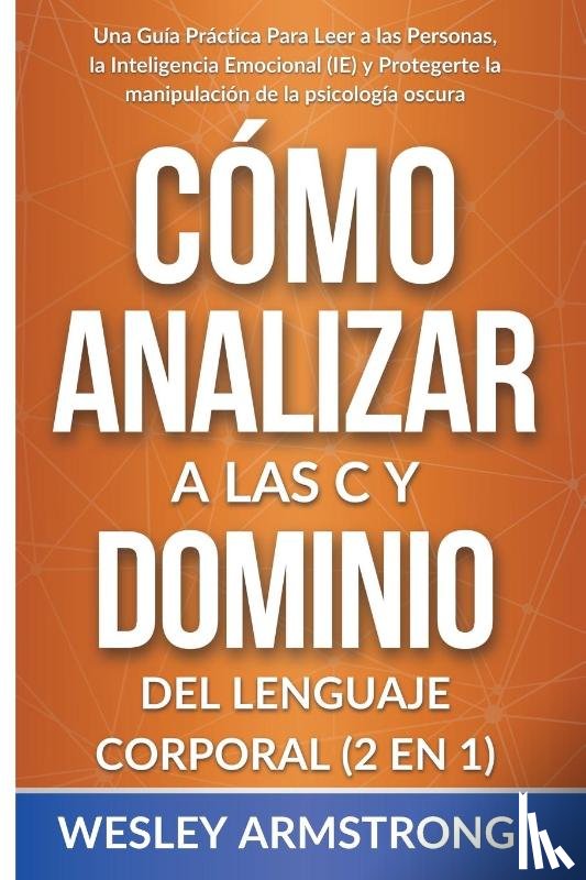 Armstrong, Wesley - Como Analizar a las Personas y Dominio del Lenguaje Corporal 2 en 1