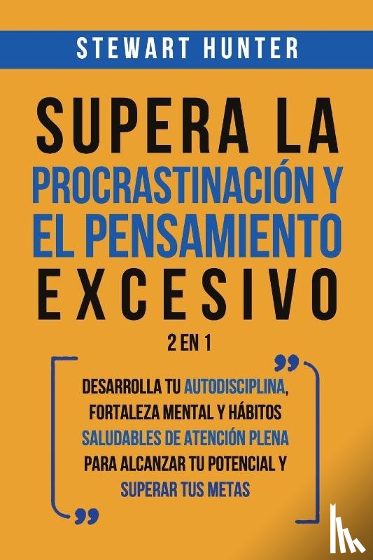 Hunter, Stewart - Supera la Procrastinacion y el pensamiento excesivo 2 en 1
