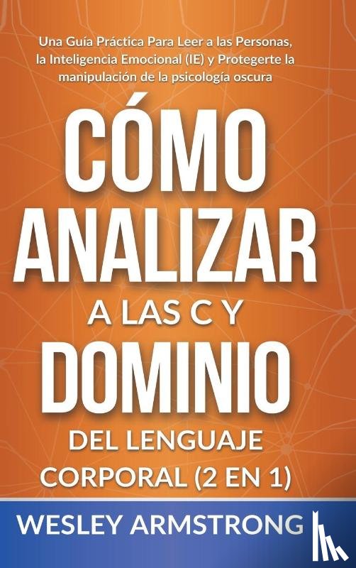 Armstrong, Wesley - Como Analizar a las Personas y Dominio del Lenguaje Corporal 2 en 1