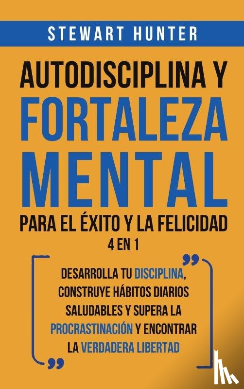 Hunter, Stewart - Autodisciplina y Fortaleza Mental Para el Exito y la Felicidad 2 en 1
