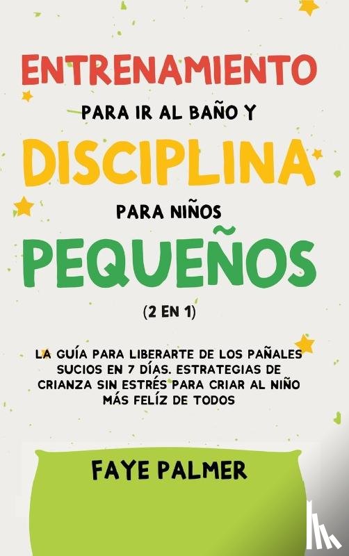 Palmer, Faye - Crianza Positiva y Disciplina Libre de Culpa (2 en 1)
